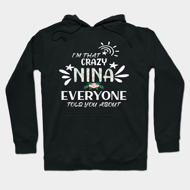 I'm that crazy nina everyone told you about funny Hoodie by DODG99